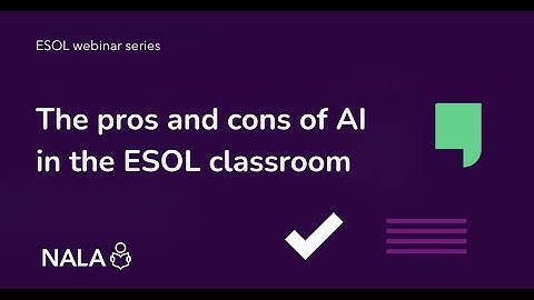 The pros and cons of AI in the ESOL classroom (NALA ESOL webinar).