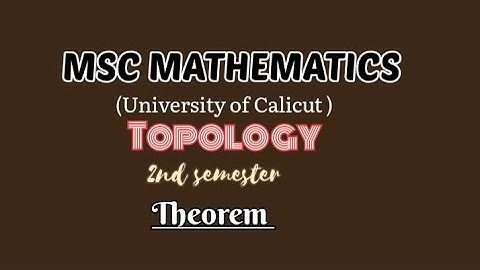 MSC MATHEMATICS | Calicut university | Topology  | Module 1| Important Theorems