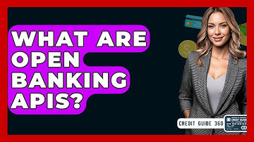 What Are Open Banking APIs? - CreditGuide360.com