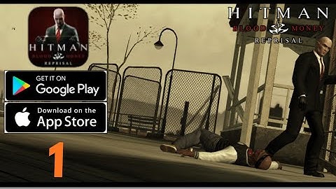 HITMAN: BLOOD MONEY REPRISAL - Gameplay (Android & IOS) Part 1 Mission