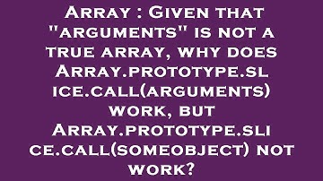 Array : Given that "arguments" is not a true array, why does Array.prototype.slice.call(arguments) w