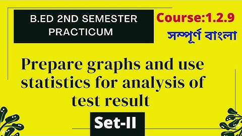 B.ed Sem-2 Practicum Course:1.2.9 Prepare a graphs & use statistics for analysis of test... WBUTTEPA