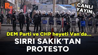 Sırrı Sakık'tan protesto! DEM Parti ve CHP heyeti Van'da