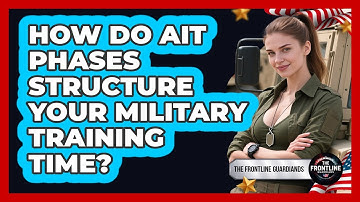 How Do AIT Phases Structure Your Military Training Time? - The Frontline Guardians