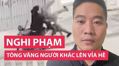 Tông văng người khác lên vỉa hè, còn lao vào đánh tới tấp: Tạm giữ hình sự 1 nghi can