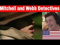 American reacts the mitchell and webb situation  detectives