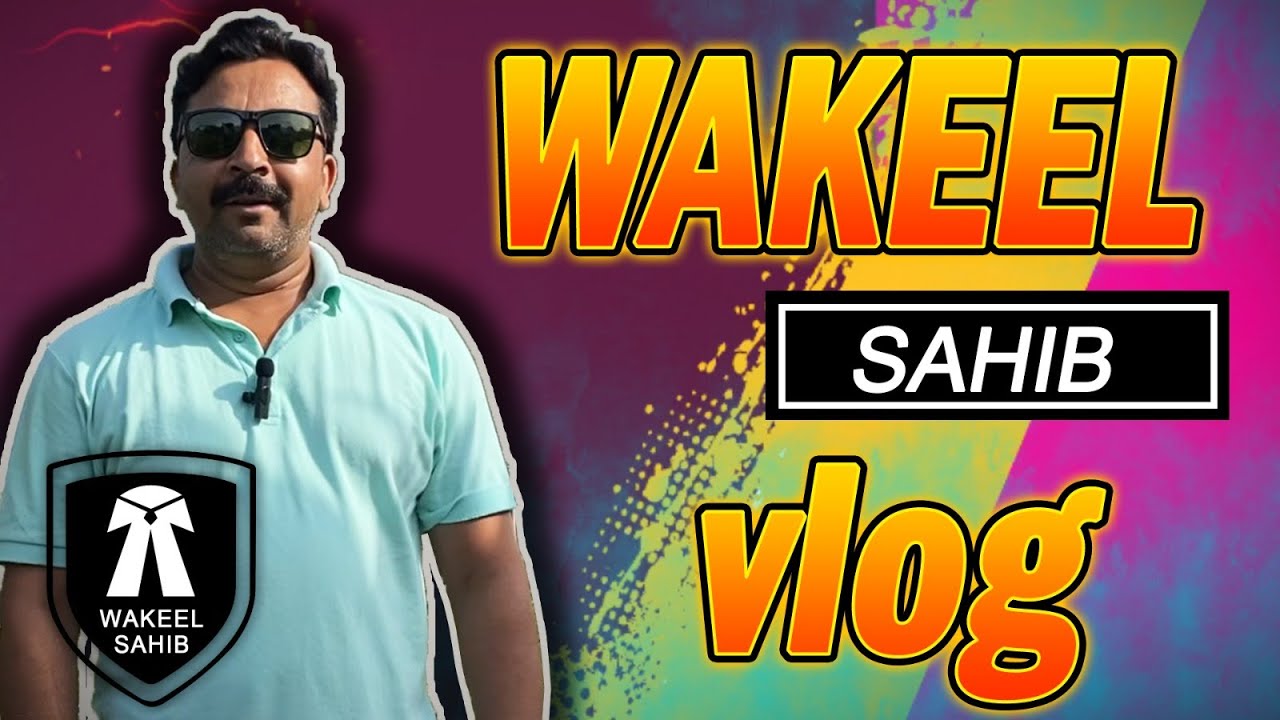 Vlog wakeel sahib best ever must watch