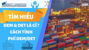 DEM & DET LÀ GÌ ? CÁCH TÍNH PHÍ DEM/DET TRONG XUẤT NHẬP KHẨU | KNIGHT LOGISTICS
