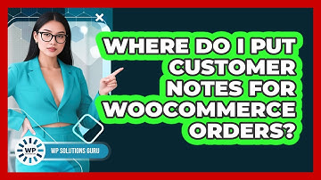 Where Do I Put Customer Notes For WooCommerce Orders?