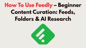 How To Use Feedly – Beginner Content Curation: Feeds, Folders & AI Research