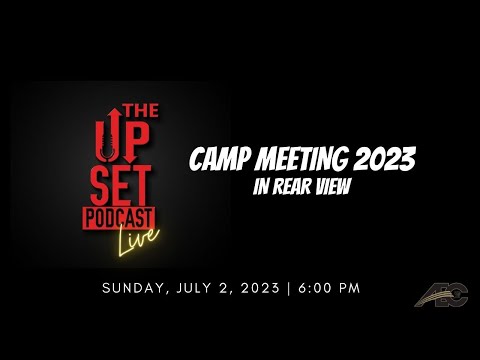 The Upset Podcast: Camp Meeting 2023 In Rear View