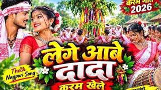 LEGE ABE DADA KARAM KHELE LETEST NAGPURI COVER SONG KARAM SONG 2026