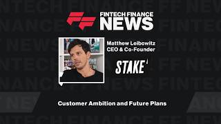 Stake's Matthew Leibowitz on Customer Ambition and Future Plans Net Worth