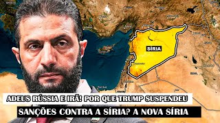 Adeus Rússia e Irã! Por que Trump suspendeu sanções contra a Síria? A Nova Síria
