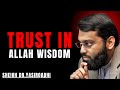 TRUST IN ALLAH WISDOM! POWERFULL SPEECH BY SHEIKH DR.YASIR QADHI