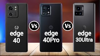 Motorola Edge 40 Vs Motorola Edge 40 Pro Vs Motorola Edge 30 Ultra