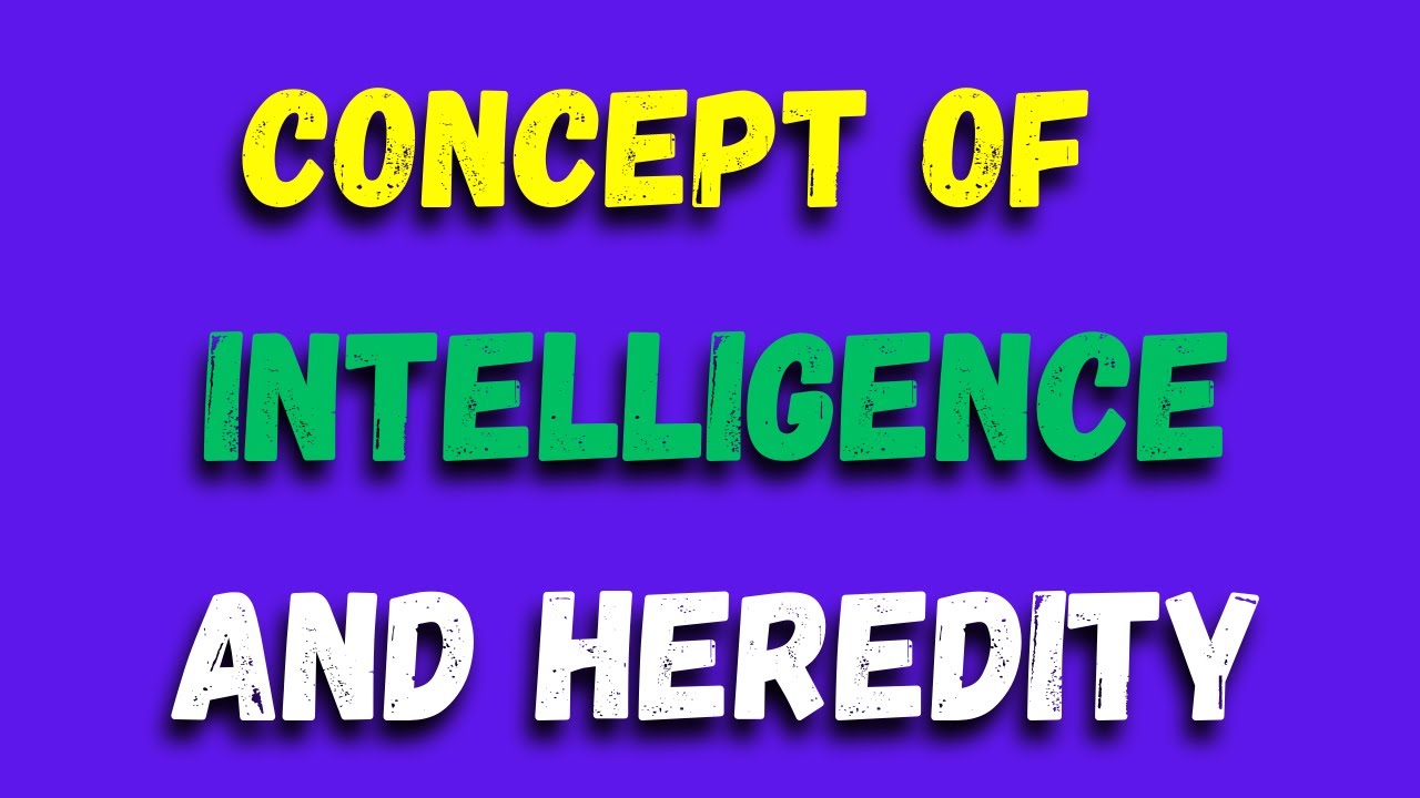  the concept of intelligence and heredity exploring the nature vs