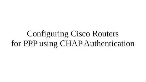 PacketTracer - Configuring Cisco Routers for PPP using CHAP Authentication