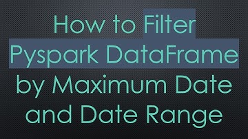 How to Filter Pyspark DataFrame by Maximum Date and Date Range