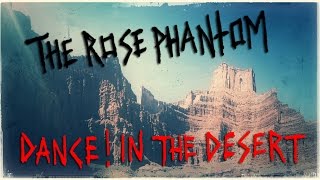 The Rose Phantom - Dance! In The Desert