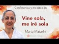 Meditación y conferencia: “Vine sola, me iré sola”, con Marta Matarín
