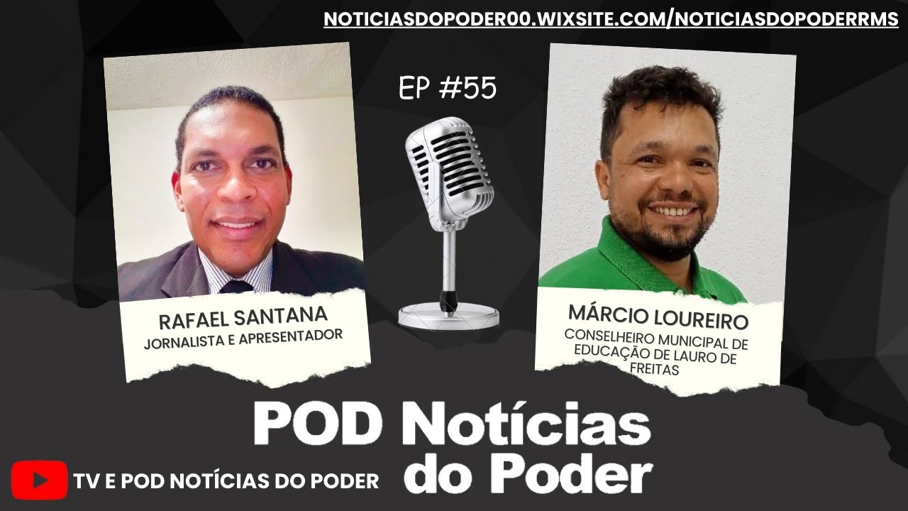 ENTREVISTA COM MÁRCIO LOUREIRO, CONSELHEIRO MUNICIPAL DE EDUCAÇÃO, NO 55º EPISÓDIO DO POD NOTÍCIAS DO PODER, EM ÁUDIO E VÍDEO