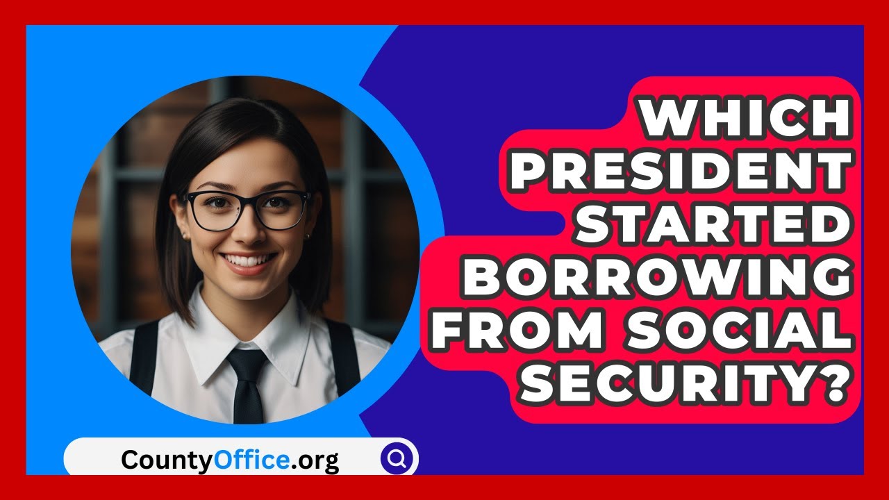 which-president-started-borrowing-from-social-security-countyoffice