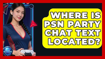 Where Is PSN Party Chat Text Located? - Blue Button Gaming