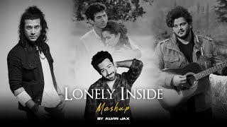 Lonely Inside Mashup | Pehle Bhi Main x Sanam Teri Kasam | Alvin Jax | Arijit Singh Sad Love Mashup