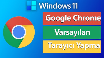 Windows 11 Chrome Varsayılan Tarayıcı Yapma | Google Chrome Varsayılan Tarayıcı Yapma