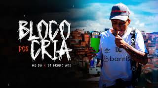 Bloco Dos Cria - Mc Dg Dj Bruno Ari