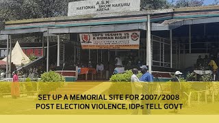 Set up a memorial site for 2007/2008 post-election violence, IDPs tell government