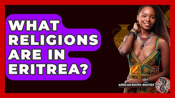 What Religions Are In Eritrea? - African Roots And Routes