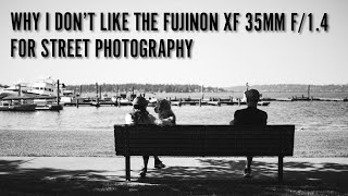 Why I Don't Like the Fujinon XF 35mm f/1.4 for Street Photography