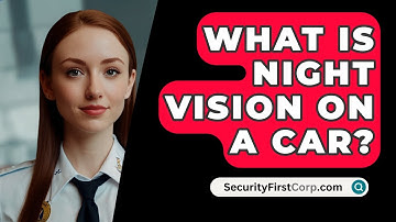What Is Night Vision On A Car? - SecurityFirstCorp.com