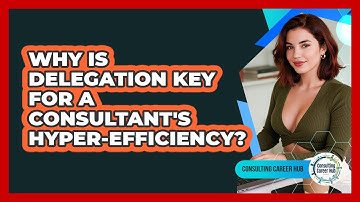 Why Is Delegation Key For A Consultant
