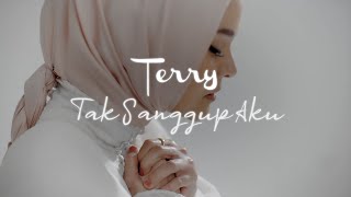 Terry - Tak Sanggup Aku (Official Lyric Video)