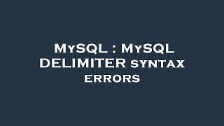 MySQL : MySQL DELIMITER syntax errors