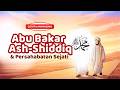 Kisah Sahabat Nabi: Abu Bakar Ash-Shiddiq &amp; Persahabatan Sejati #SahabatNabi