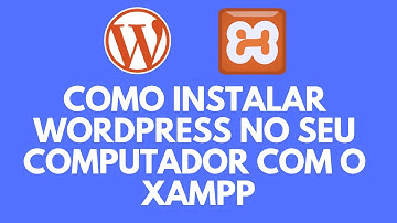 Como Instalar WordPress no Seu Computador Usando o XAMPP