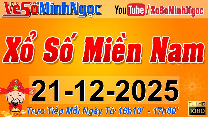 XSMN Minh Ngọc - Trực tiếp Xổ Số Miền Nam - KQXS Miền Nam ngày 21/12/2025, KQXS Hôm Nay, XSTT, XSKT
