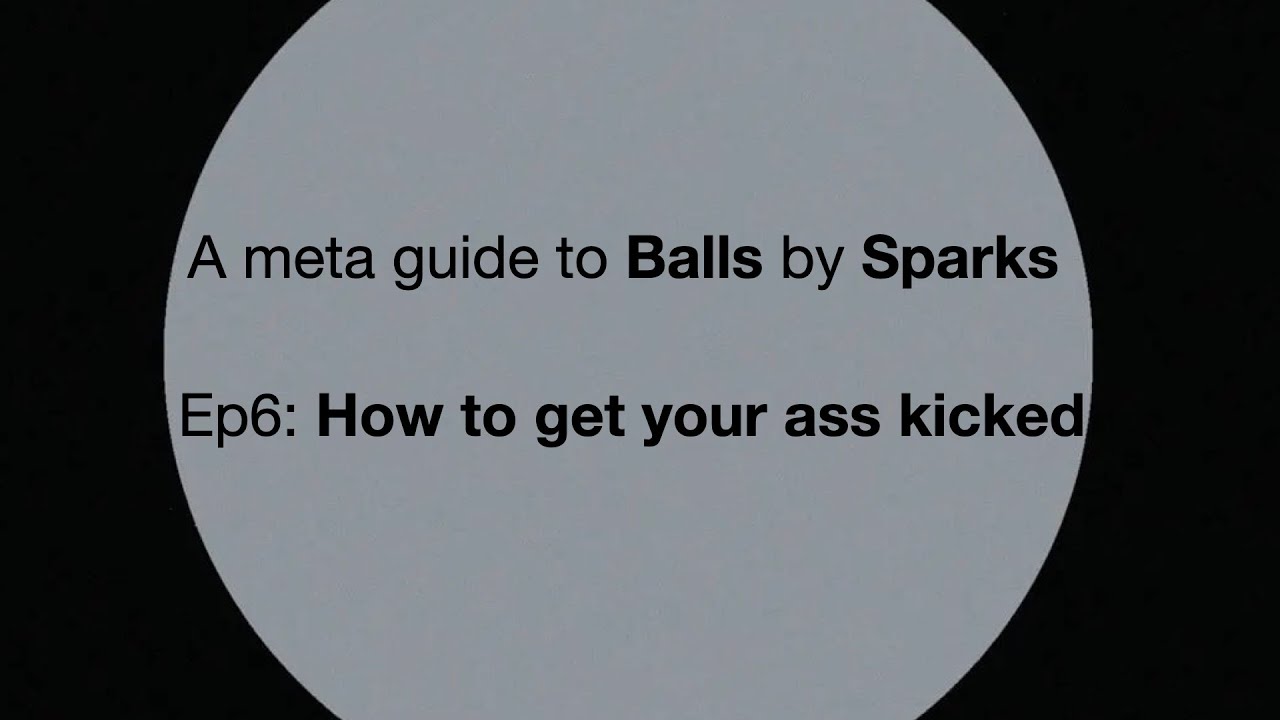 SPARKS: A Meta Guide to Balls Ep6: How to get your ass kicked - YouTube