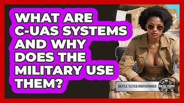 What Are C-UAS Systems And Why Does The Military Use Them? - Battle Tested Brotherhood