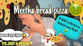 PRANK PRANK PRANK…. || Meetha bread pizza prank 😂 hahahahahahaha || #youtube #prank || Charu verma