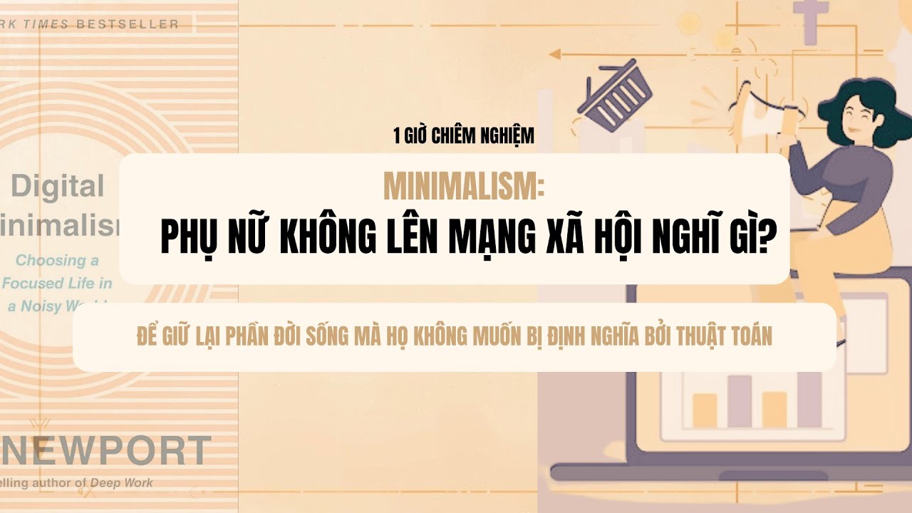 #59: MINIMALISM: PHỤ NỮ KHÔNG LÊN MẠNG XÃ HỘI NGHĨ GÌ?| Sách: DIGITAL MINIMALISM- Cal Newport