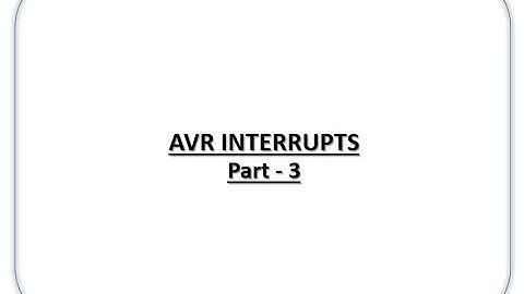AVR Microcontroller Interrupts - Part 3