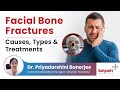 Facial Bone Fractures Causes, Types &amp; Treatments | Facial Fractures | - Dr. Priyadarshini Banarjee