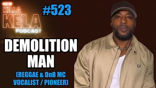 DEMOLITION MAN ( REGGAE & DnB MC VOCALIST PIONEER) // KILLA KELA PODCAST #523