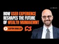How user experience reshapes the future of wealth management with clifton schaller
