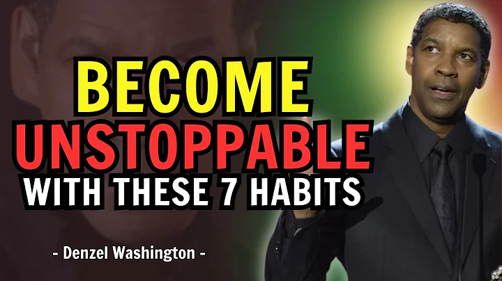 Become Unstoppable By Adopting These 7 Daily Habits - Denzel Washington Motivational Speech